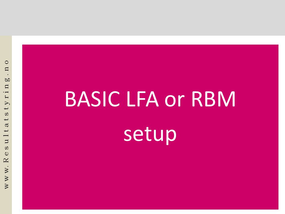 BASIC LFA or RBM setup w w w. R e s u l t a t s t y r i n g. n o