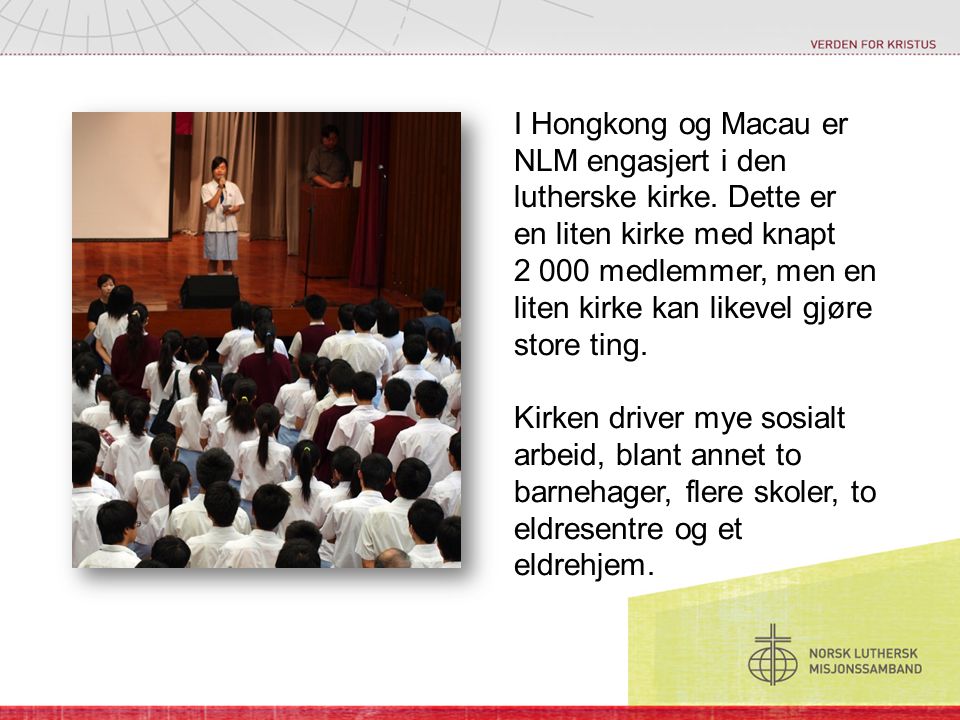 I Hongkong og Macau er NLM engasjert i den lutherske kirke.