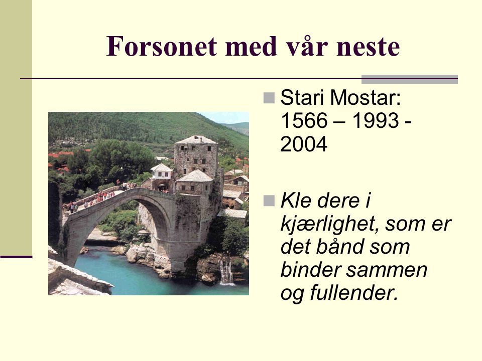 Forsonet med vår neste Stari Mostar: 1566 – Kle dere i kjærlighet, som er det bånd som binder sammen og fullender.
