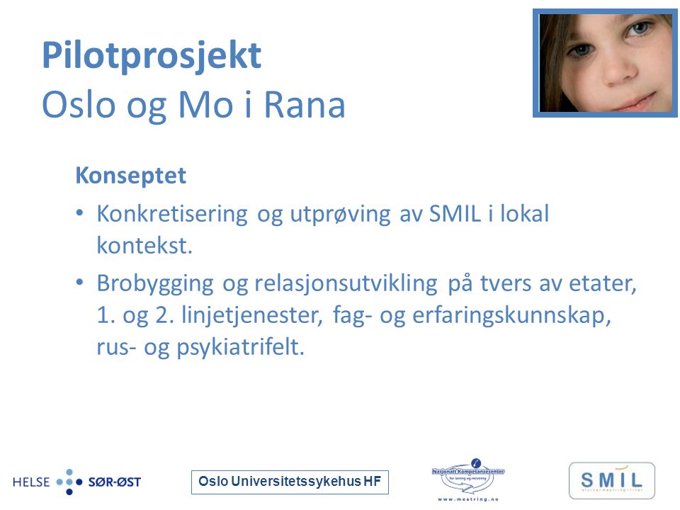 Oslo Universitetssykehus HF Pilotprosjekt Oslo og Mo i Rana Konseptet Konkretisering og utprøving av SMIL i lokal kontekst.