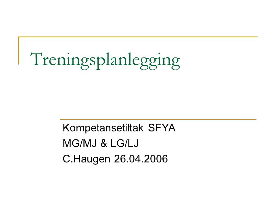 Treningsplanlegging Kompetansetiltak SFYA MG/MJ & LG/LJ C.Haugen