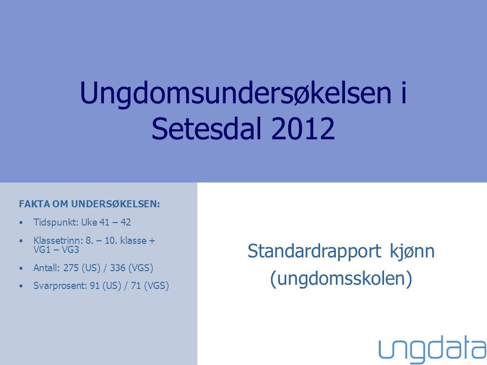 Ungdomsundersøkelsen i Setesdal 2012 FAKTA OM UNDERSØKELSEN: Tidspunkt: Uke 41 – 42 Klassetrinn: 8.