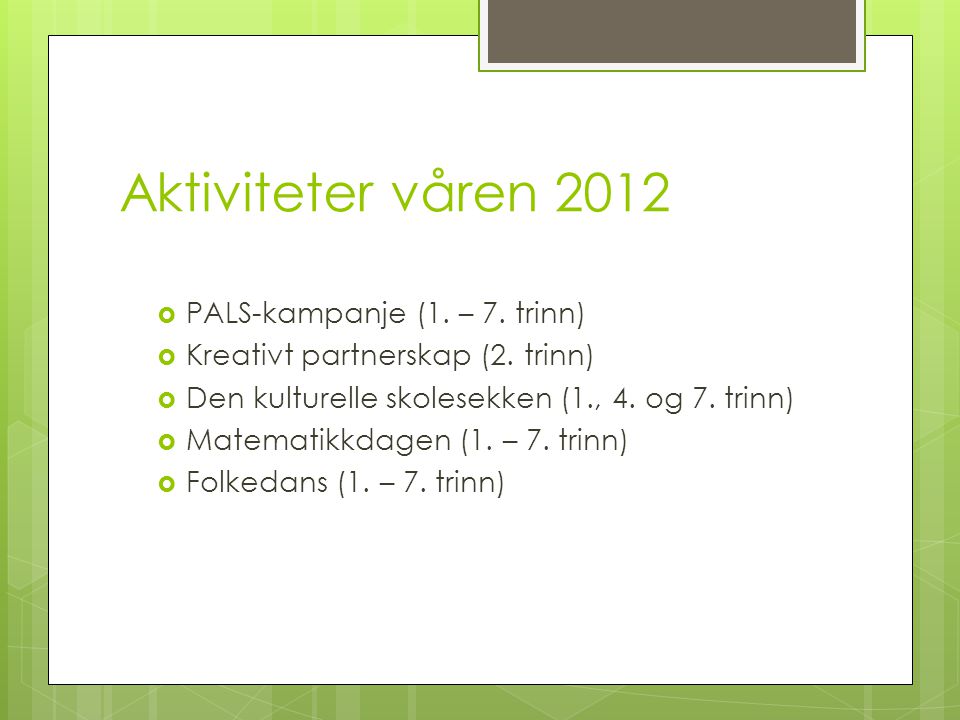 Aktiviteter våren 2012  PALS-kampanje (1. – 7. trinn)  Kreativt partnerskap (2.