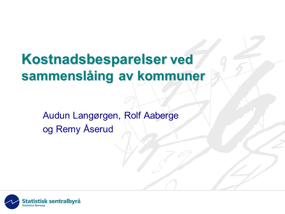 Kostnadsbesparelser ved sammenslåing av kommuner Audun Langørgen, Rolf Aaberge og Remy Åserud