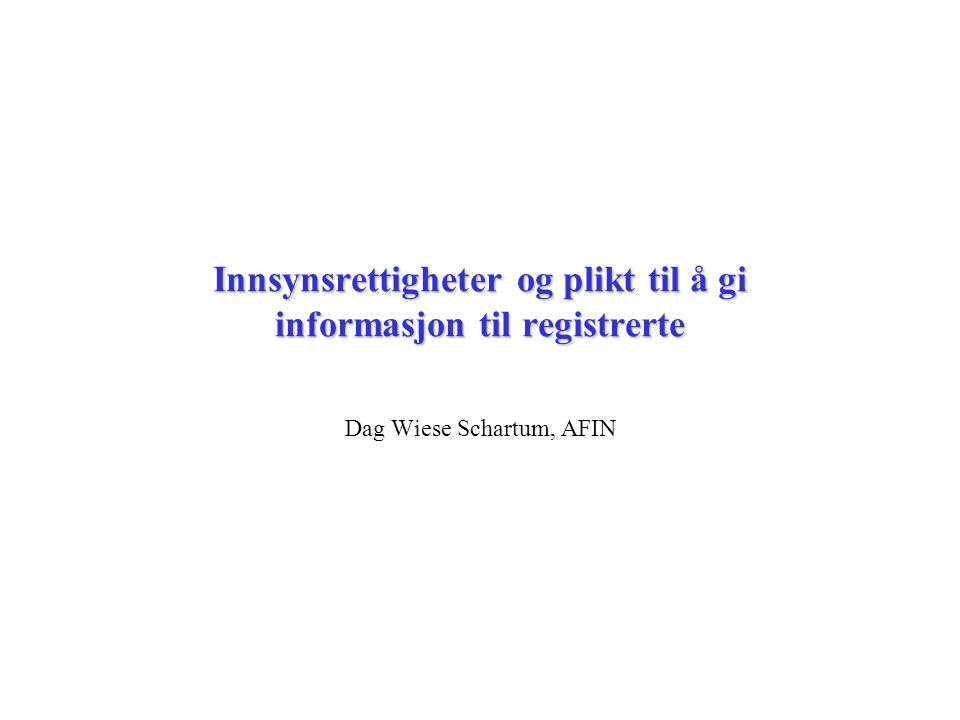 Dag Wiese Schartum, AFIN Innsynsrettigheter og plikt til å gi informasjon til registrerte