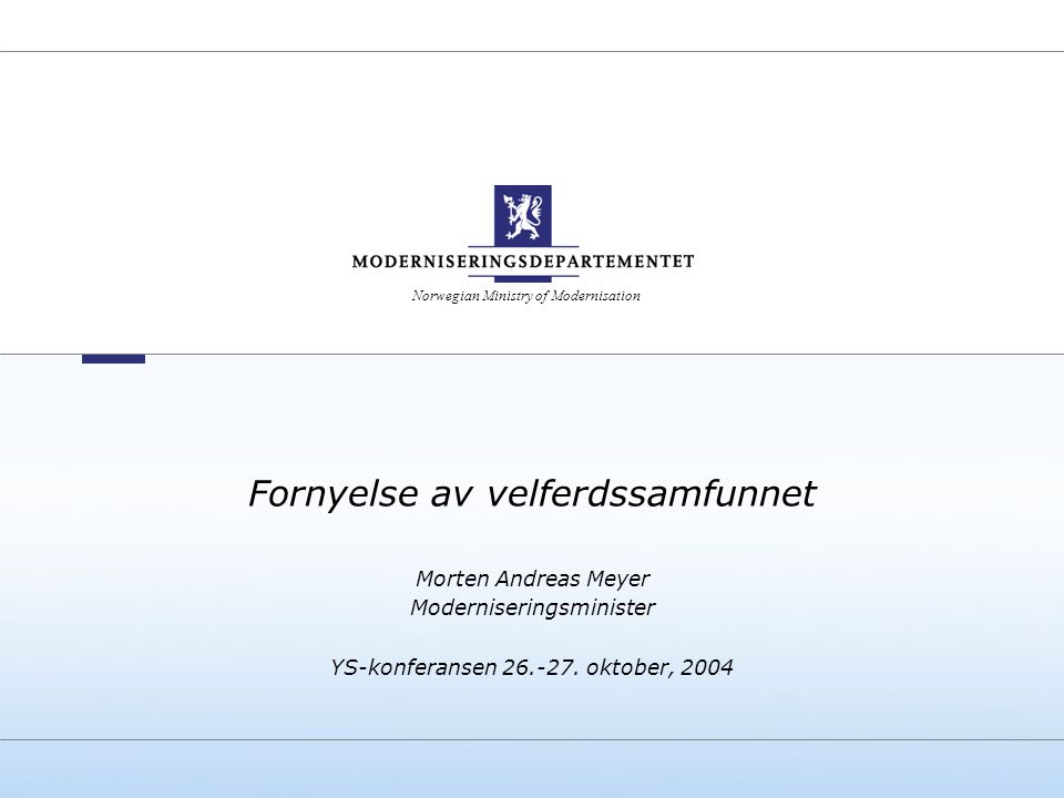 Norwegian Ministry of Modernisation Fornyelse av velferdssamfunnet Morten Andreas Meyer Moderniseringsminister YS-konferansen