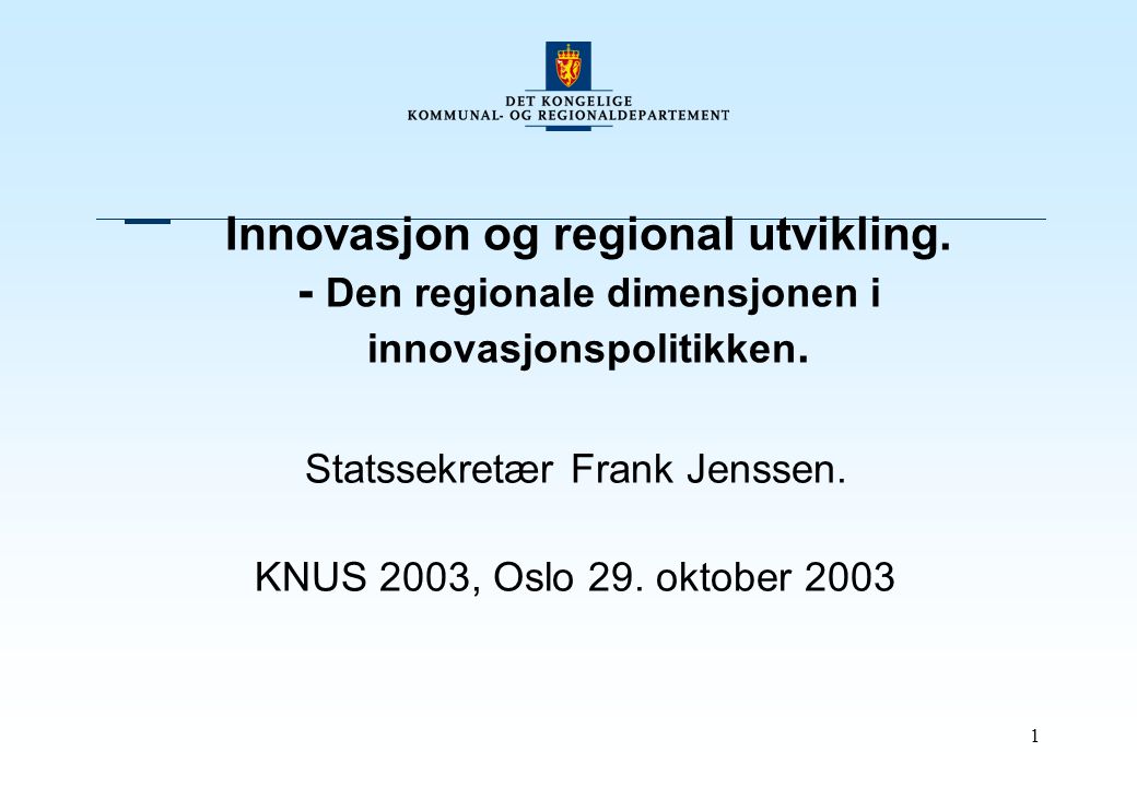 1 Innovasjon og regional utvikling. - Den regionale dimensjonen i innovasjonspolitikken.