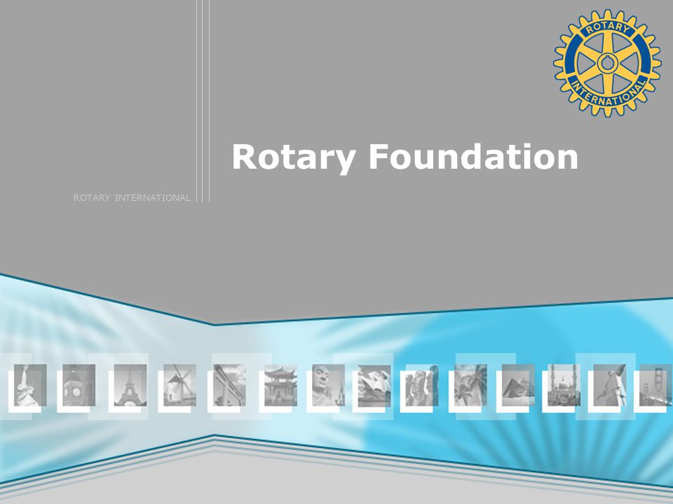 ROTARY INTERNATIONAL Rotary Foundation