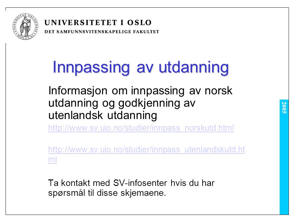 2005 Innpassing av utdanning Informasjon om innpassing av norsk utdanning og godkjenning av utenlandsk utdanning     ml Ta kontakt med SV-infosenter hvis du har spørsmål til disse skjemaene.