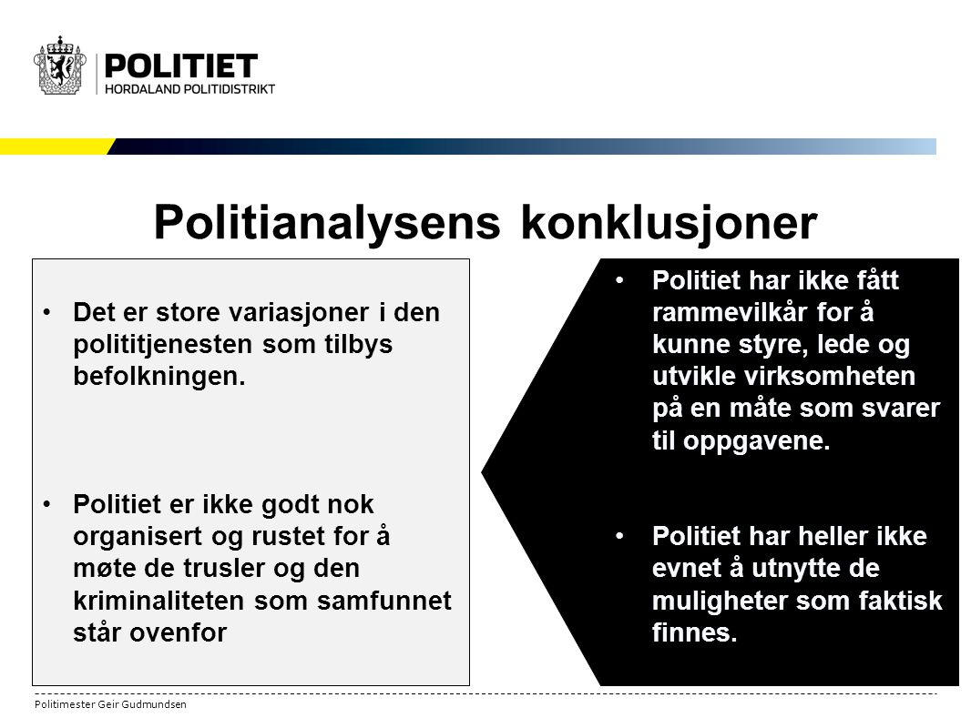Politimester Geir Gudmundsen Politianalysens konklusjoner 3 Det er store variasjoner i den polititjenesten som tilbys befolkningen.